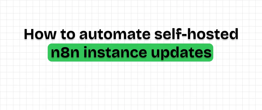 How to automate self-hosted n8n instance updates